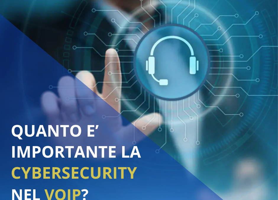 L’Importanza della Cybersecurity nel VoIP
